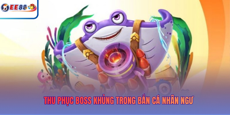 Thu phục boss khủng trong Bắn cá nhân ngư