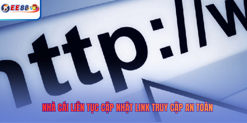Nhà cái liên tục cập nhật link truy cập an toàn