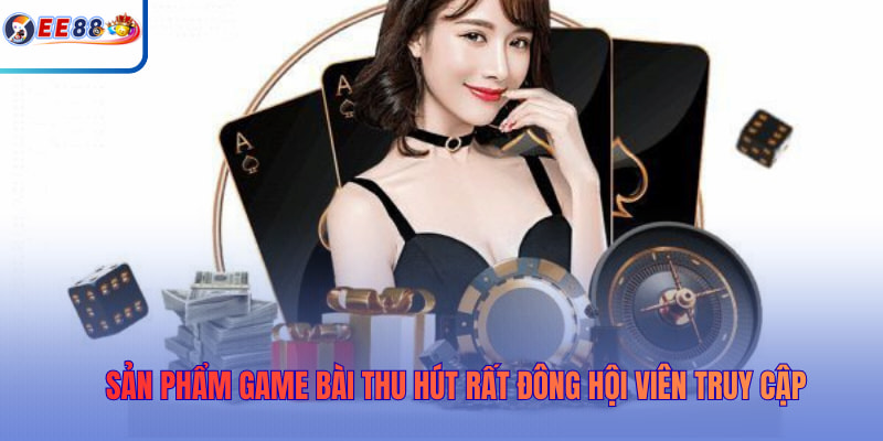 Sản phẩm Game Bài thu hút rất đông hội viên truy cập